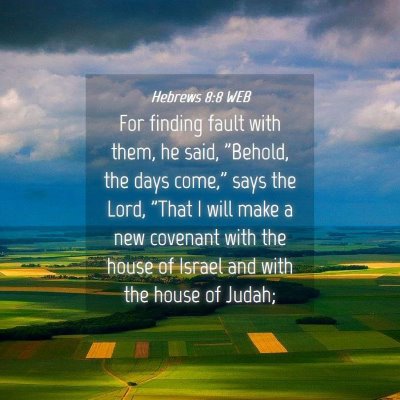 Picture 04 - Hebrews 8:8 WEB - For finding fault with them, he said, 