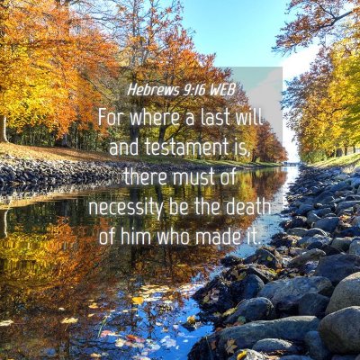 Picture 04 - Hebrews 9:16 WEB - For where a last will and testament is, there - Bible Verse Picture