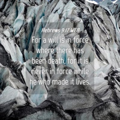 Picture 04 - Hebrews 9:17 WEB - For a will is in force where there has been - Bible Verse Picture