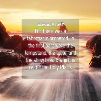 Picture 04 - Hebrews 9:2 WEB - For there was a tabernacle prepared. In the first - Bible Verse Picture