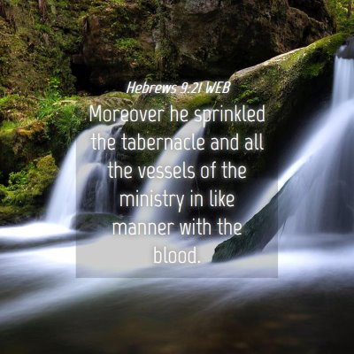 Picture 04 - Hebrews 9:21 WEB - Moreover he sprinkled the tabernacle and all the - Bible Verse Picture