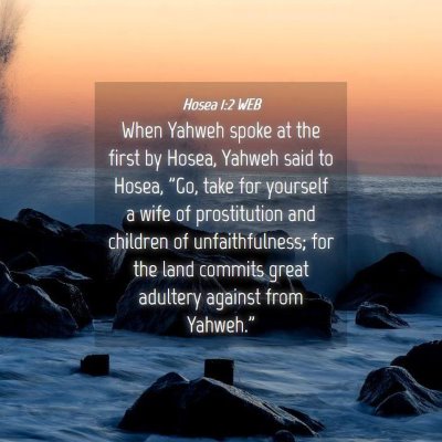 Picture 04 - Hosea 1:2 WEB - When Yahweh spoke at the first by Hosea, Yahweh - Bible Verse Picture