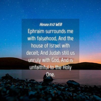 Picture 04 - Hosea 11:12 WEB - Ephraim surrounds me with falsehood, And the - Bible Verse Picture