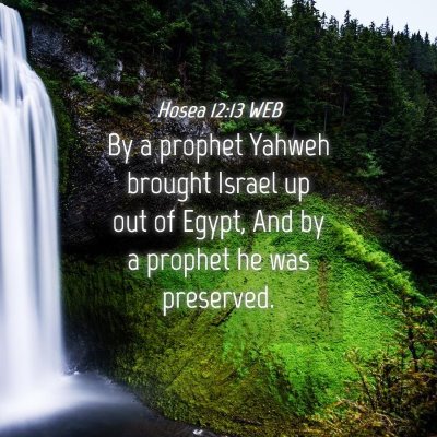 Picture 04 - Hosea 12:13 WEB - By a prophet Yahweh brought Israel up out of - Bible Verse Picture
