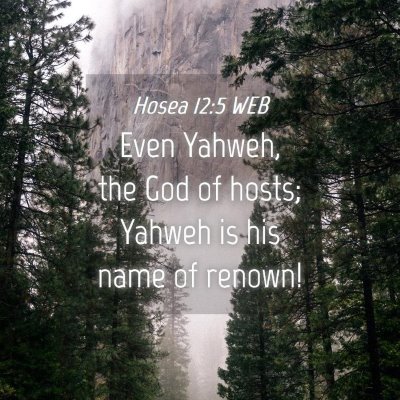 Picture 04 - Hosea 12:5 WEB - Even Yahweh, the God of hosts; Yahweh is his name - Bible Verse Picture