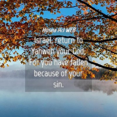 Picture 04 - Hosea 14:1 WEB - Israel, return to Yahweh your God; For you have - Bible Verse Picture