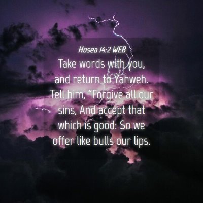Picture 04 - Hosea 14:2 WEB - Take words with you, and return to Yahweh. Tell - Bible Verse Picture