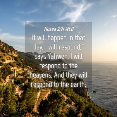 Picture 04 - Hosea 2:21 WEB - It will happen in that day, I will respond,