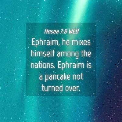 Picture 04 - Hosea 7:8 WEB - Ephraim, he mixes himself among the nations. - Bible Verse Picture