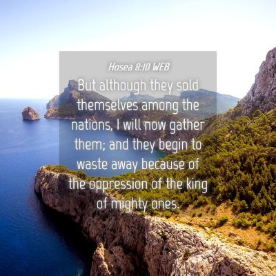 Picture 04 - Hosea 8:10 WEB - But although they sold themselves among the - Bible Verse Picture