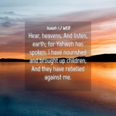 Picture 04 - Isaiah 1:2 WEB - Hear, heavens, And listen, earth; for Yahweh has - Bible Verse Picture