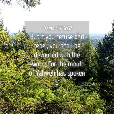Picture 04 - Isaiah 1:20 WEB - But if you refuse and rebel, you shall be - Bible Verse Picture