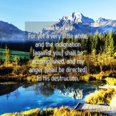 Picture 04 - Isaiah 10:25 WEB - For yet a very little while, and the indignation - Bible Verse Picture
