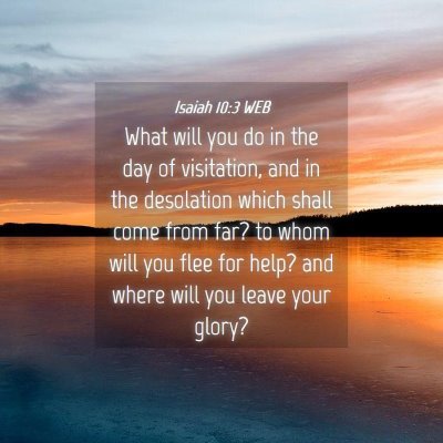 Picture 04 - Isaiah 10:3 WEB - What will you do in the day of visitation, and in - Bible Verse Picture
