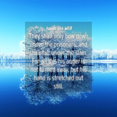 Picture 04 - Isaiah 10:4 WEB - They shall only bow down under the prisoners, and - Bible Verse Picture