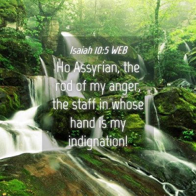 Picture 04 - Isaiah 10:5 WEB - Ho Assyrian, the rod of my anger, the staff in - Bible Verse Picture