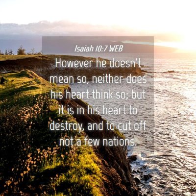 Picture 04 - Isaiah 10:7 WEB - However he doesn't mean so, neither does his - Bible Verse Picture