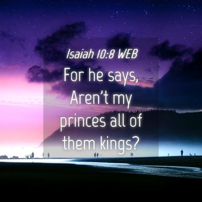 Picture 04 - Isaiah 10:8 WEB - For he says, Aren't my princes all of them - Bible Verse Picture