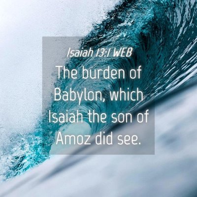 Picture 04 - Isaiah 13:1 WEB - The burden of Babylon, which Isaiah the son of - Bible Verse Picture