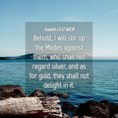 Picture 04 - Isaiah 13:17 WEB - Behold, I will stir up the Medes against them, - Bible Verse Picture