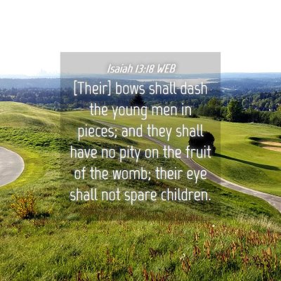 Picture 04 - Isaiah 13:18 WEB - [Their] bows shall dash the young men in pieces; - Bible Verse Picture