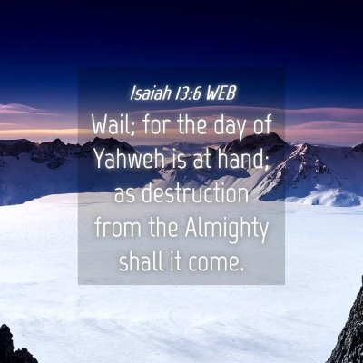 Picture 04 - Isaiah 13:6 WEB - Wail; for the day of Yahweh is at hand; as - Bible Verse Picture