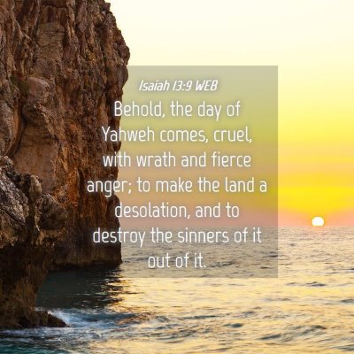 Picture 04 - Isaiah 13:9 WEB - Behold, the day of Yahweh comes, cruel, with - Bible Verse Picture