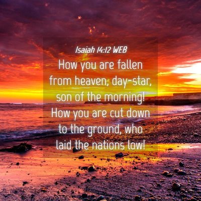 Picture 04 - Isaiah 14:12 WEB - How you are fallen from heaven, day-star, son of - Bible Verse Picture