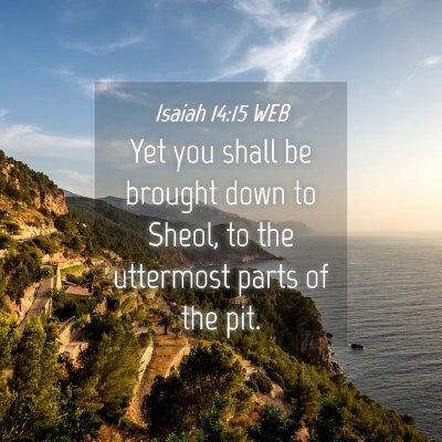 Picture 04 - Isaiah 14:15 WEB - Yet you shall be brought down to Sheol, to the - Bible Verse Picture