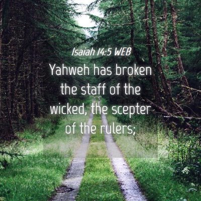 Picture 04 - Isaiah 14:5 WEB - Yahweh has broken the staff of the wicked, the - Bible Verse Picture