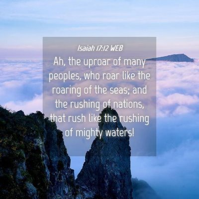 Picture 04 - Isaiah 17:12 WEB - Ah, the uproar of many peoples, who roar like the - Bible Verse Picture