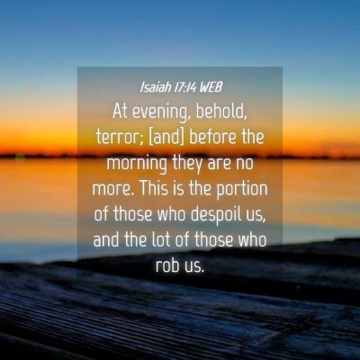 Picture 04 - Isaiah 17:14 WEB - At evening, behold, terror; [and] before the - Bible Verse Picture