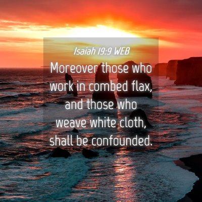 Picture 04 - Isaiah 19:9 WEB - Moreover those who work in combed flax, and those - Bible Verse Picture