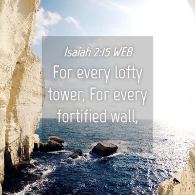 Picture 04 - Isaiah 2:15 WEB - For every lofty tower, For every fortified - Bible Verse Picture