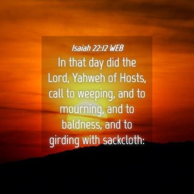 Picture 04 - Isaiah 22:12 WEB - In that day did the Lord, Yahweh of Hosts, call - Bible Verse Picture