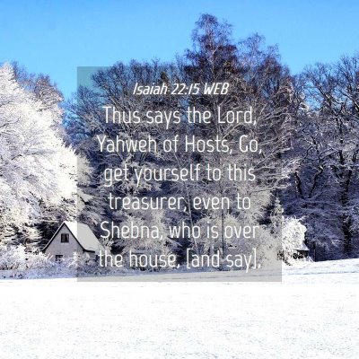 Picture 04 - Isaiah 22:15 WEB - Thus says the Lord, Yahweh of Hosts, Go, get - Bible Verse Picture
