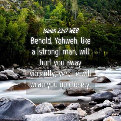 Picture 04 - Isaiah 22:17 WEB - Behold, Yahweh, like a [strong] man, will hurl - Bible Verse Picture