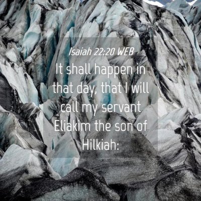 Picture 04 - Isaiah 22:20 WEB - It shall happen in that day, that I will call my - Bible Verse Picture