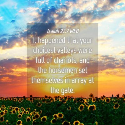 Picture 04 - Isaiah 22:7 WEB - It happened that your choicest valleys were full - Bible Verse Picture