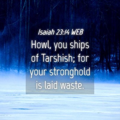 Picture 04 - Isaiah 23:14 WEB - Howl, you ships of Tarshish; for your stronghold - Bible Verse Picture