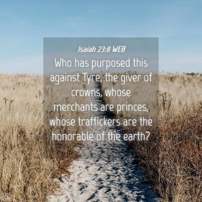 Picture 04 - Isaiah 23:8 WEB - Who has purposed this against Tyre, the giver of - Bible Verse Picture