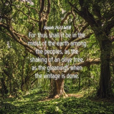 Picture 04 - Isaiah 24:13 WEB - For thus shall it be in the midst of the earth - Bible Verse Picture