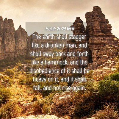 Picture 04 - Isaiah 24:20 WEB - The earth shall stagger like a drunken man, and - Bible Verse Picture