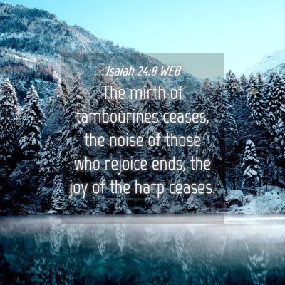 Picture 04 - Isaiah 24:8 WEB - The mirth of tambourines ceases, the noise of - Bible Verse Picture