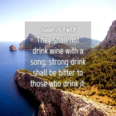 Picture 04 - Isaiah 24:9 WEB - They shall not drink wine with a song; strong - Bible Verse Picture