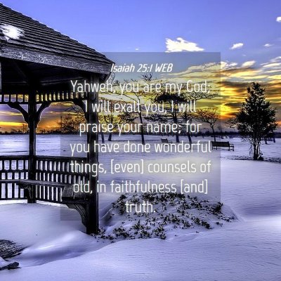 Picture 04 - Isaiah 25:1 WEB - Yahweh, you are my God; I will exalt you, I will - Bible Verse Picture