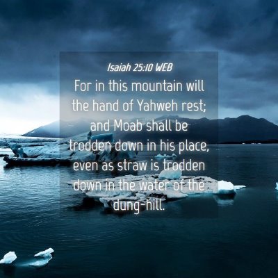 Picture 04 - Isaiah 25:10 WEB - For in this mountain will the hand of Yahweh - Bible Verse Picture