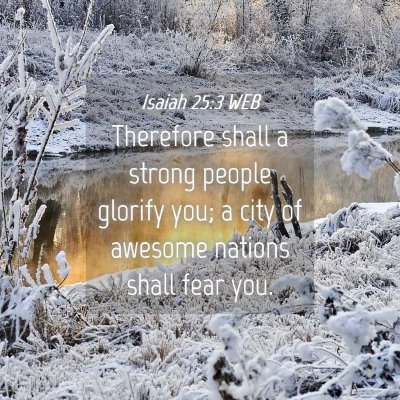 Picture 04 - Isaiah 25:3 WEB - Therefore shall a strong people glorify you; a - Bible Verse Picture
