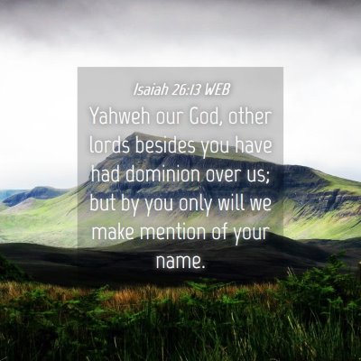 Picture 04 - Isaiah 26:13 WEB - Yahweh our God, other lords besides you have had - Bible Verse Picture