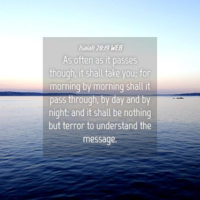 Picture 04 - Isaiah 28:19 WEB - As often as it passes though, it shall take you; - Bible Verse Picture